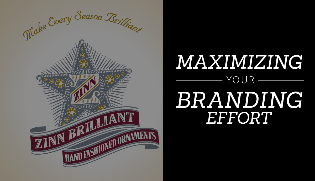 MAXIMIZING YOUR BRANDING EFFORT